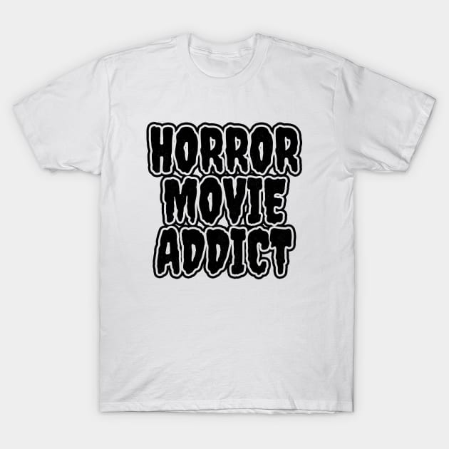 Horror Movie Addict T-Shirt by LunaMay